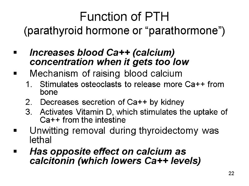 22 Function of PTH  (parathyroid hormone or “parathormone”) Increases blood Ca++ (calcium) concentration